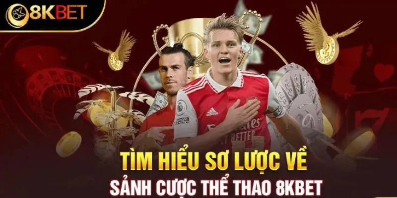 Tìm hiểu sơ lược về sảnh cược  8KBET thể thao